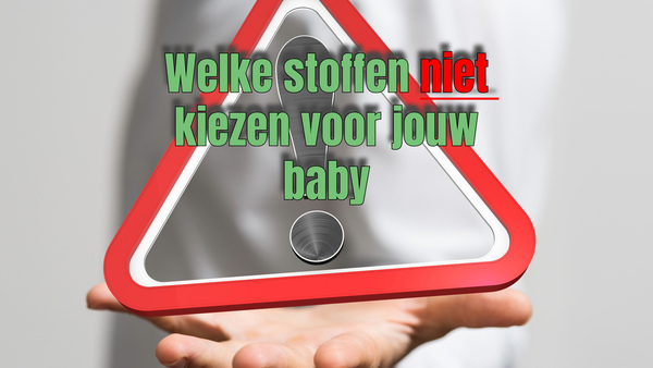 Top 5 stoffen om te vermijden voor jouw baby